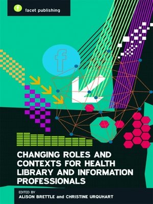 cover image of Changing Roles and Contexts for Health Library and Information Professionals